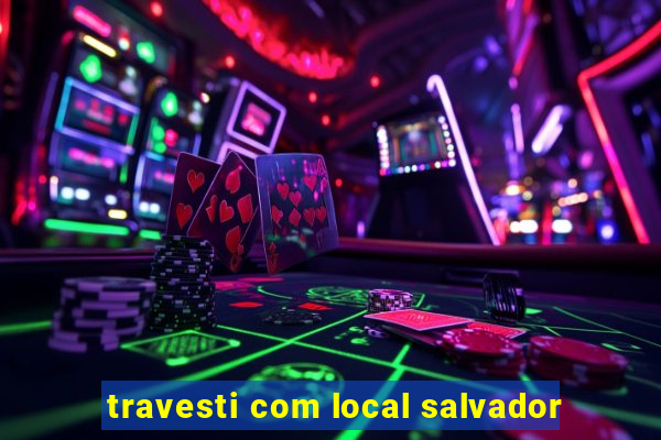 travesti com local salvador